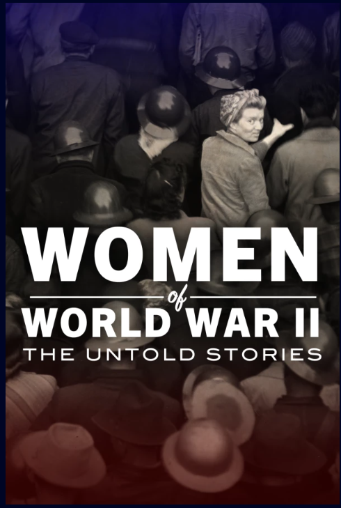 New Documentary Coming Out: Women of WWII:  The Untold Stories