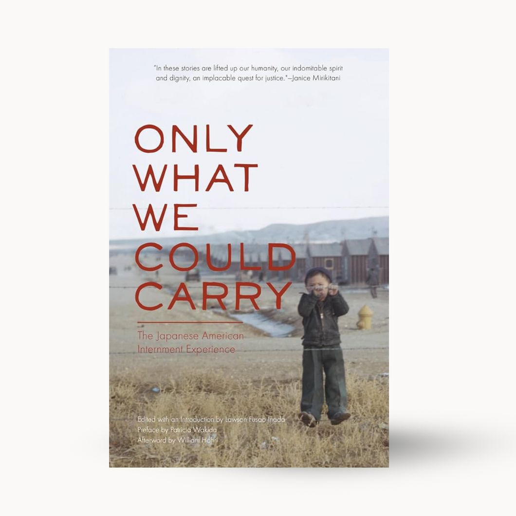 Only What We Could Carry: The Japanese American Internment Experience