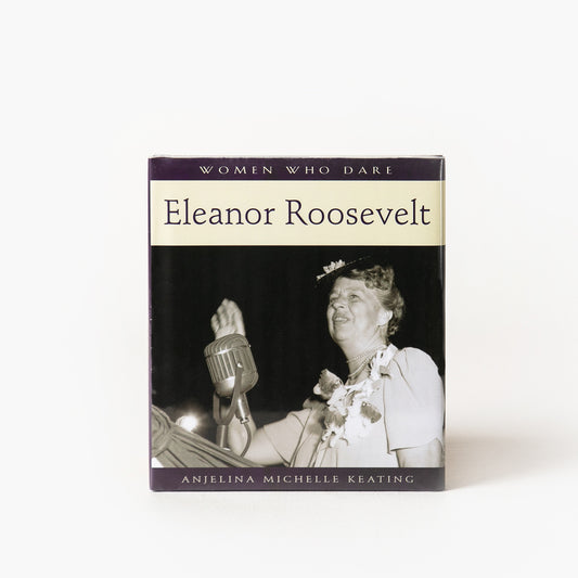 Women Who Dare: Eleanor Roosevelt